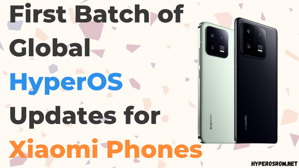 First Batch of Global HyperOS Updates for Xiaomi Phones